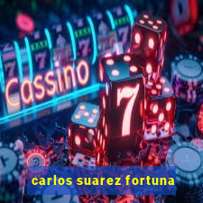 carlos suarez fortuna